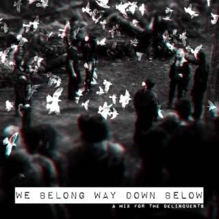 we belong way down below