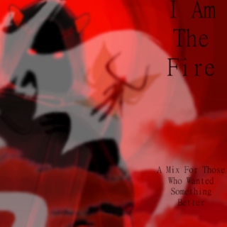 I Am The Fire