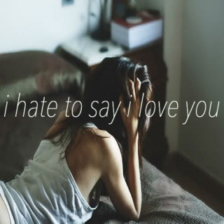 i hate to say i love you