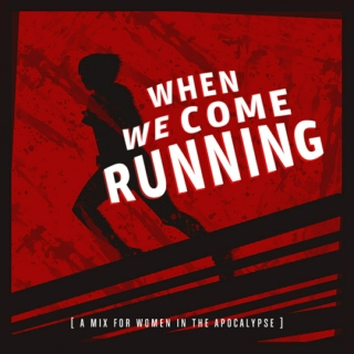 when we come running