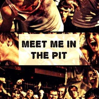 MEET ME IN THE PIT