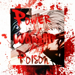 Power, Worship, Poison [Light Yagami & L Lawliet]