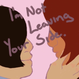 I'm Not Leaving Your Side.