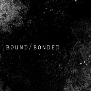 Bound/Bonded