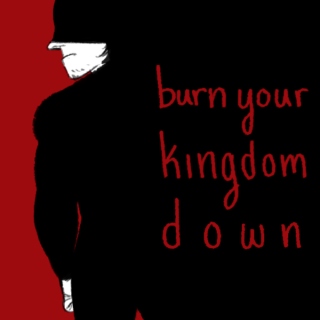burn your kingdom down