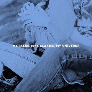 my stars, my galaxies, my universe