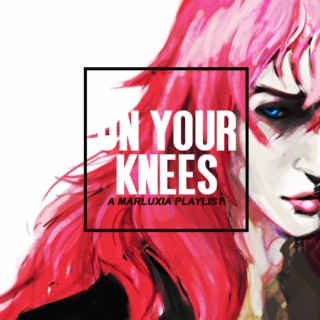 on your knees