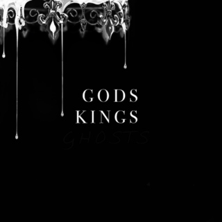 GODS + KINGS + GHOSTS
