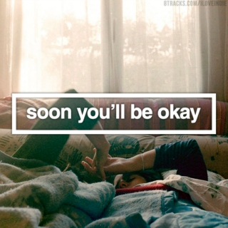 soon you'll be okay