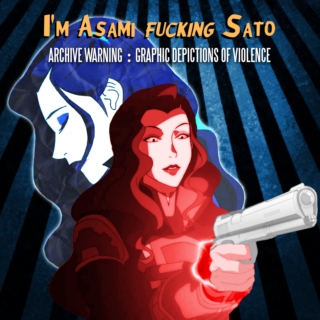I'm Asami Fucking Sato.
