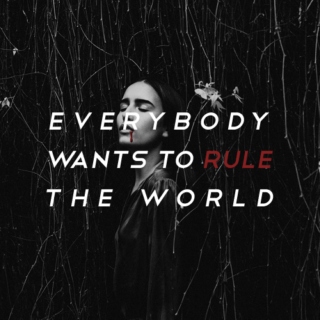 everybody wants to rule the world.