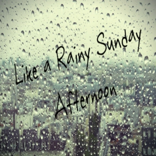 Like a Rainy Sunday Afternoon