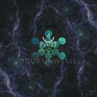 YOUR UNIVERSE / PART 4