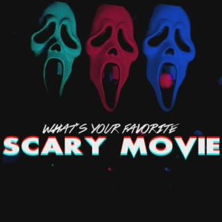 what's your favorite SCARY MOVIE