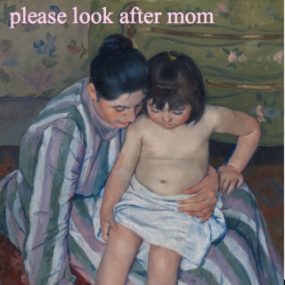 please look after mom