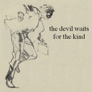the devil waits for the kind