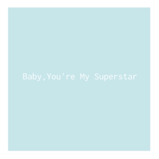 Baby, You're My Superstar
