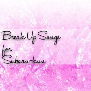 Break-Up Songs for Subaru-kun