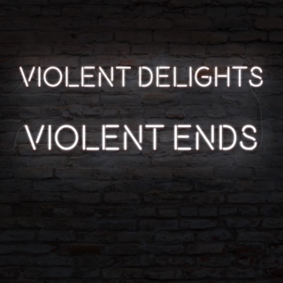 Violent Delights, Violent Ends