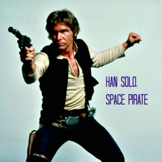 Han Solo, space pirate.