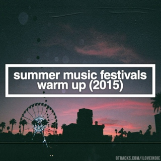 summer music festivals warm up (2015)