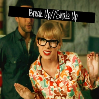 Break Up//Shake Up