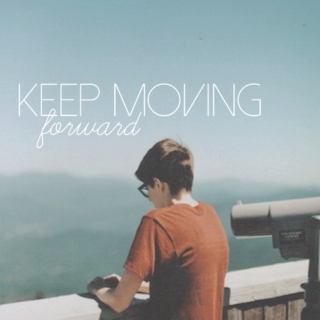 keep moving forward;