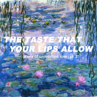the taste that your lips allow