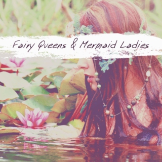 Fairy Queens & Mermaid Ladies
