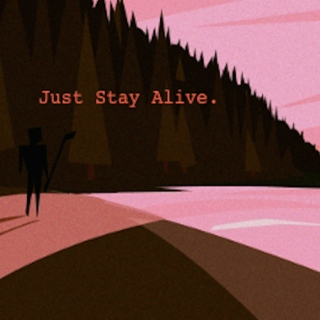 Just Stay Alive. 