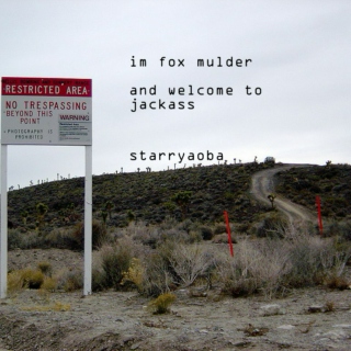 im fox mulder and welcome to jackass