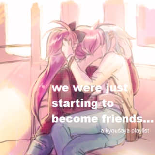 "we were just starting to become friends.."