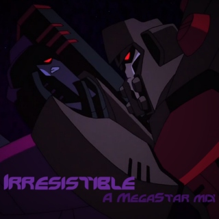 Irresistible - A MegaStar mix