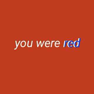 you were red