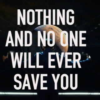 nothing and no one will ever save you