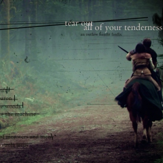 tear out all of your tenderness