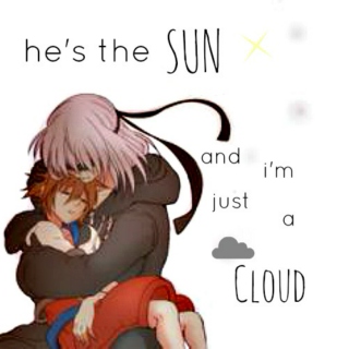he's the sun and i'm just a cloud