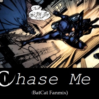 Chase Me (A BatCat Fanmix)