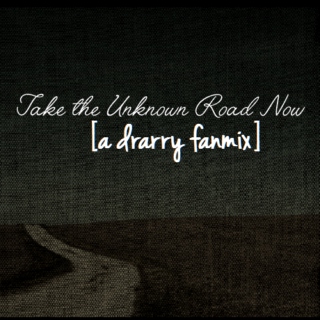 Take The Unknown Road Now.