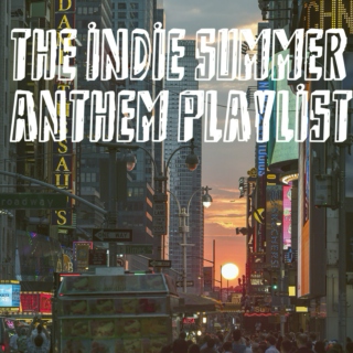 The Indie Summer Anthem Playlist