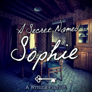 A Secret Named Sophie [Writing Playlist]