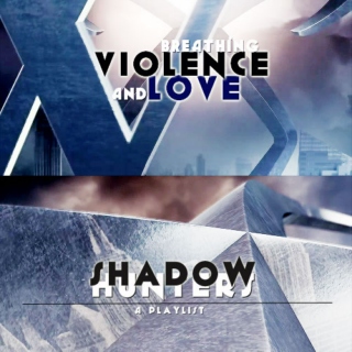 Shadowhunters - breathing violence and love