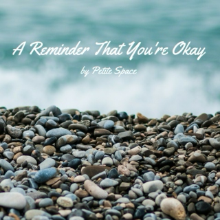 a reminder that you're okay