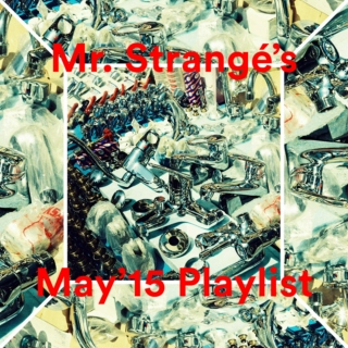 Mr. Strangé's May '15 Playlist