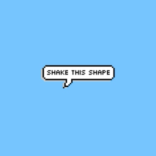 shake this shape // that you've been drifting in