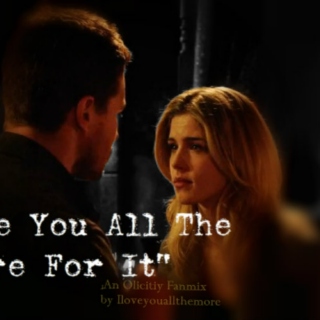 "I love you all the more for it" Olicity
