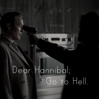 dear hannibal; go to hell