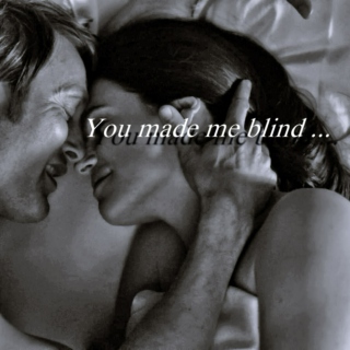 You made me blind