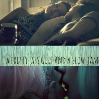 a pretty-ass girl and a slow jam