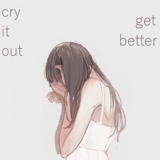 cry it out // get better
